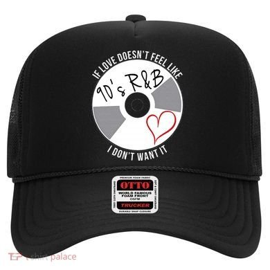 If Love Doesnt Feel Like 90s R&B I Dont Want It Hat