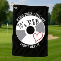 If Love Doesnt Feel Like 90s R&B I Dont Want It Golf Towel thumb 1