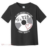 If Love Doesnt Feel Like 90s R&B I Dont Want It Toddler T-Shirt thumb 0