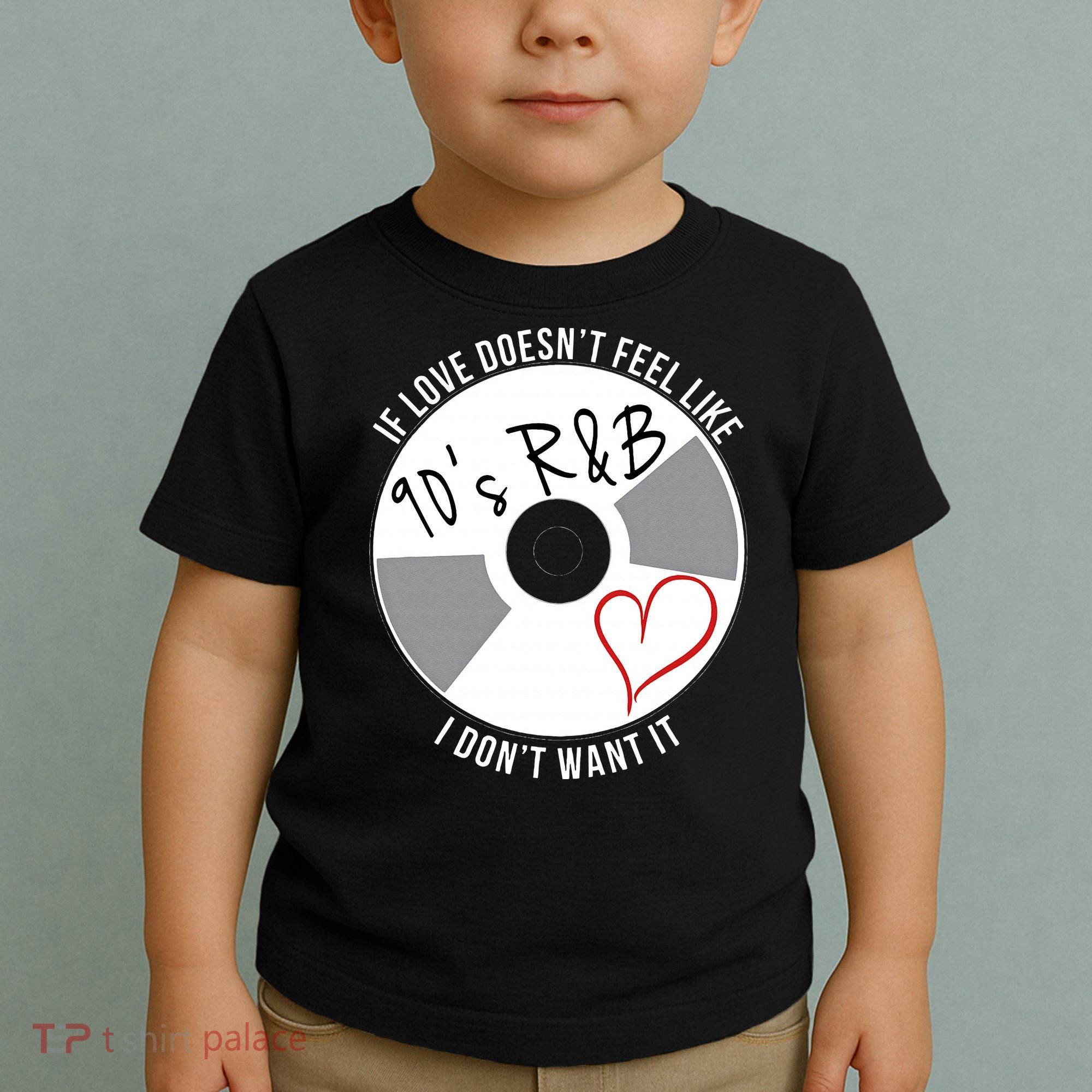 If Love Doesnt Feel Like 90s R&B I Dont Want It Toddler T-Shirt