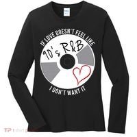 If Love Doesnt Feel Like 90s R&B I Dont Want It Women's Long Sleeve Shirt thumb 0