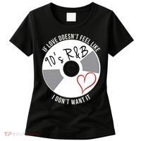 If Love Doesnt Feel Like 90s R&B I Dont Want It Women's T-Shirt thumb 0