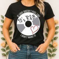 If Love Doesnt Feel Like 90s R&B I Dont Want It Women's T-Shirt thumb 2