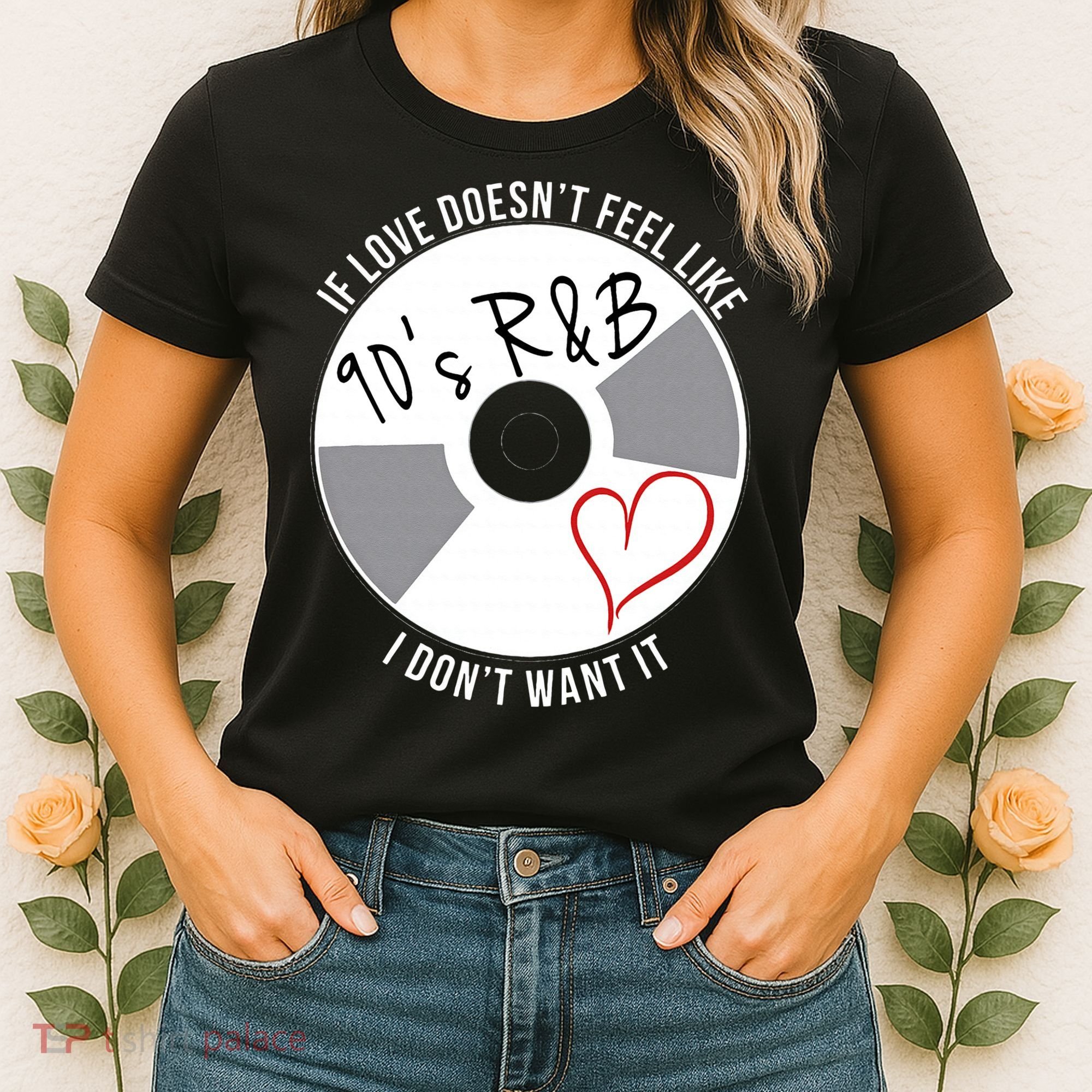 If Love Doesnt Feel Like 90s R&B I Dont Want It Women's T-Shirt
