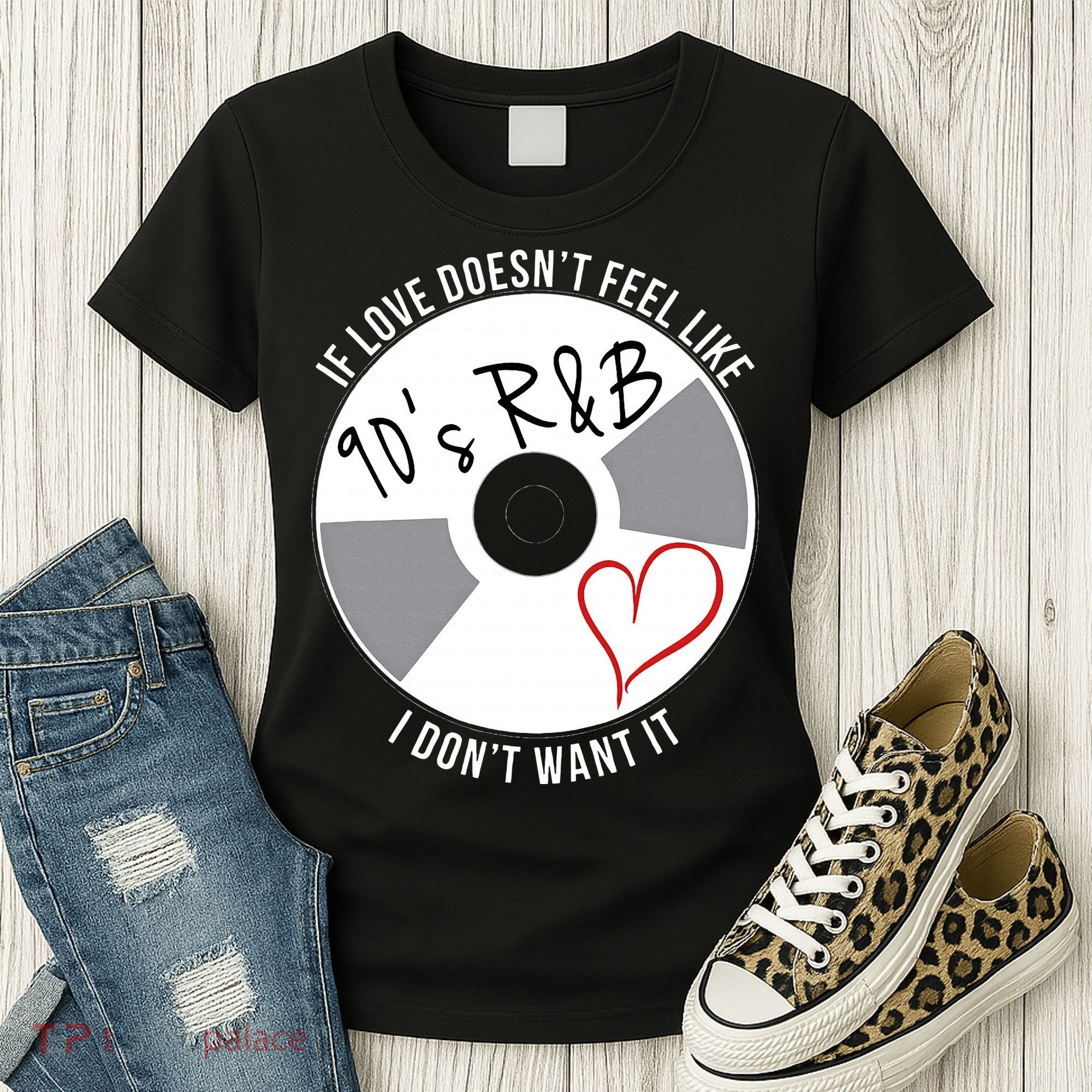 If Love Doesnt Feel Like 90s R&B I Dont Want It Women's T-Shirt