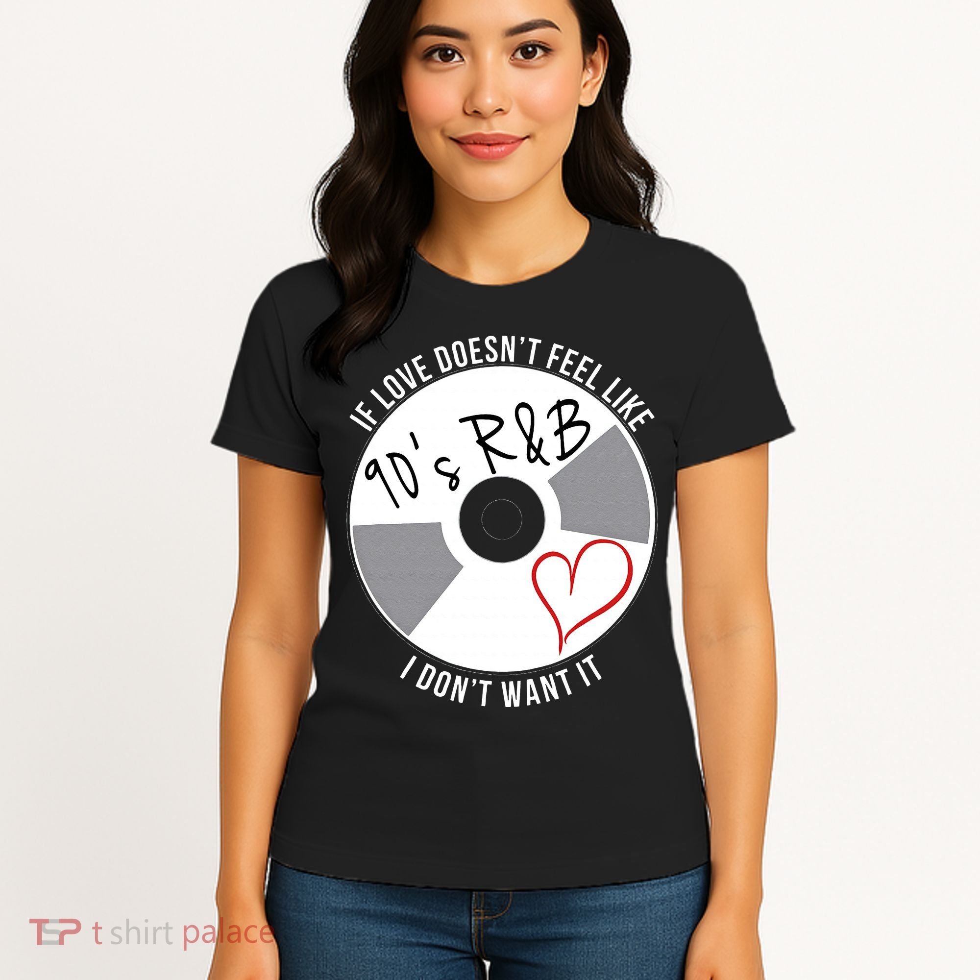 If Love Doesnt Feel Like 90s R&B I Dont Want It Women's T-Shirt