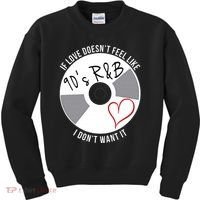 If Love Doesnt Feel Like 90s R&B I Dont Want It Kids Sweatshirt thumb 0
