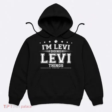 Im Levi Doing Levi Things Hoodie