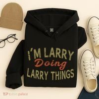 IM Larry Doing Larry Things Funny Saying Hoodie thumb 4
