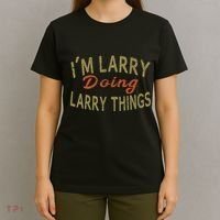 IM Larry Doing Larry Things Funny Saying T-Shirt thumb 4