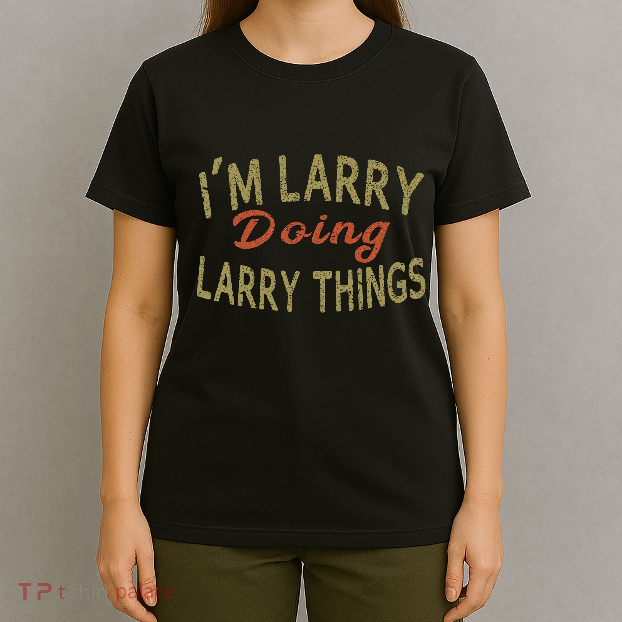 IM Larry Doing Larry Things Funny Saying T-Shirt