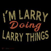 IM Larry Doing Larry Things Funny Saying T-Shirt thumb 7