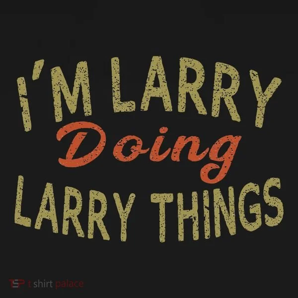 IM Larry Doing Larry Things Funny Saying Button