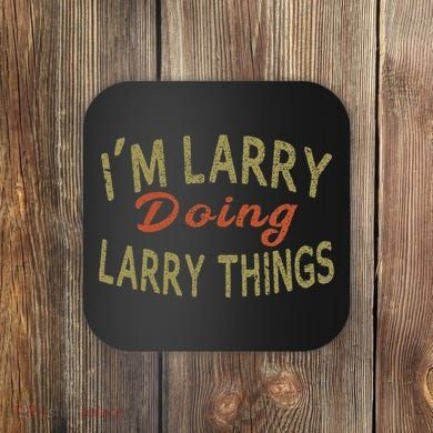 IM Larry Doing Larry Things Funny Saying Coaster