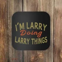 IM Larry Doing Larry Things Funny Saying Coaster thumb 0