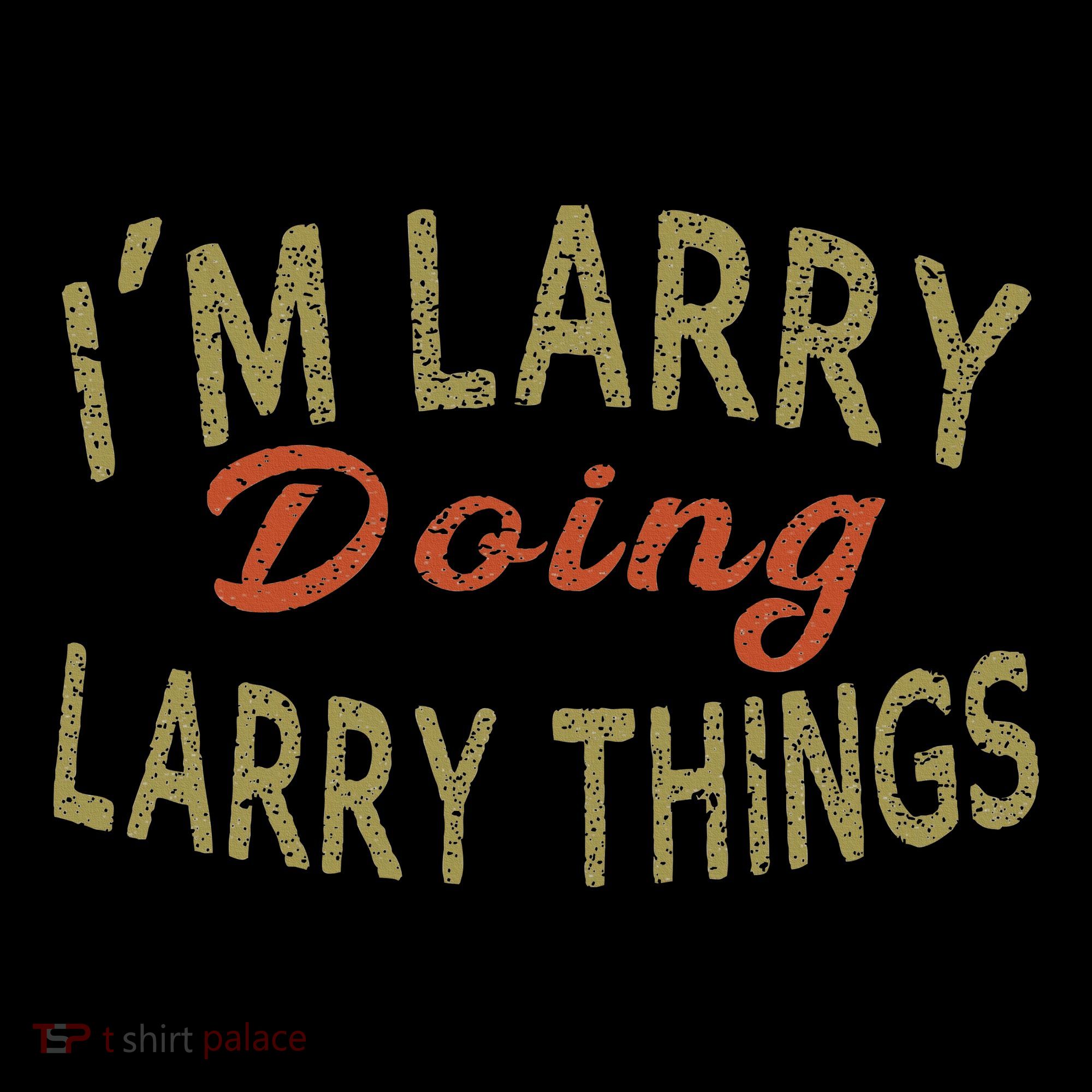 IM Larry Doing Larry Things Funny Saying Polo