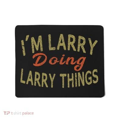 IM Larry Doing Larry Things Funny Saying Mousepad