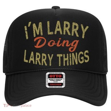 IM Larry Doing Larry Things Funny Saying Hat
