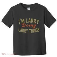 IM Larry Doing Larry Things Funny Saying Toddler T-Shirt thumb 0