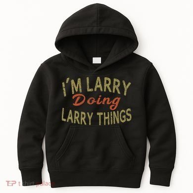 IM Larry Doing Larry Things Funny Saying Kids Hoodie
