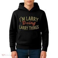 IM Larry Doing Larry Things Funny Saying Kids Hoodie thumb 4