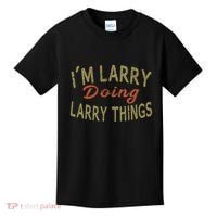 IM Larry Doing Larry Things Funny Saying Kids T-Shirt thumb 0