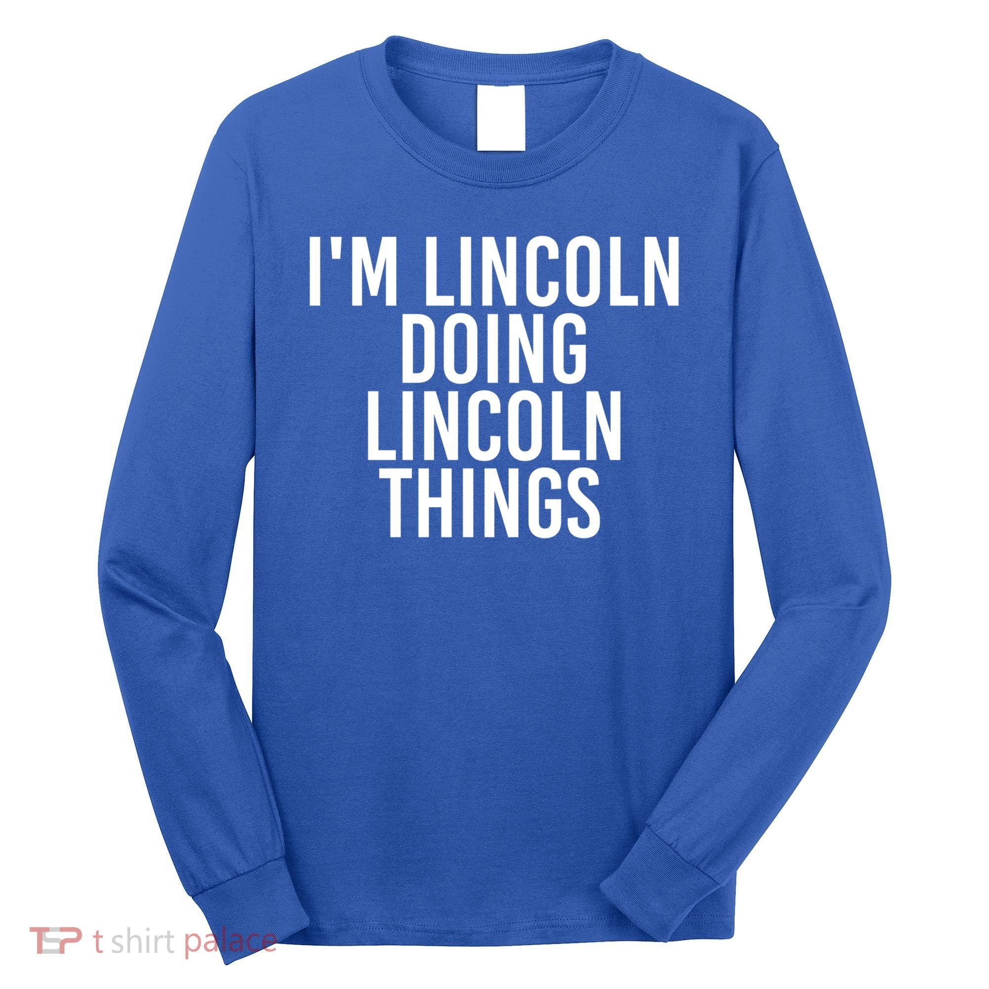 I'm Lincoln Doing Lincoln Things Funny Birthday Gift Idea Gift Long Sleeve Shirt
