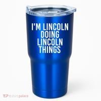 I'm Lincoln Doing Lincoln Things Funny Birthday Gift Idea Gift Tumbler thumb 0