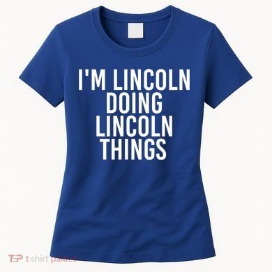I'm Lincoln Doing Lincoln Things Funny Birthday Gift Idea Gift Women's T-Shirt