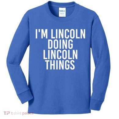 I'm Lincoln Doing Lincoln Things Funny Birthday Gift Idea Gift Kids Long Sleeve Shirt