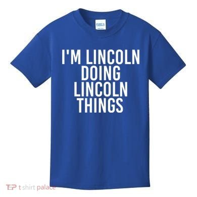 I'm Lincoln Doing Lincoln Things Funny Birthday Gift Idea Gift Kids T-Shirt