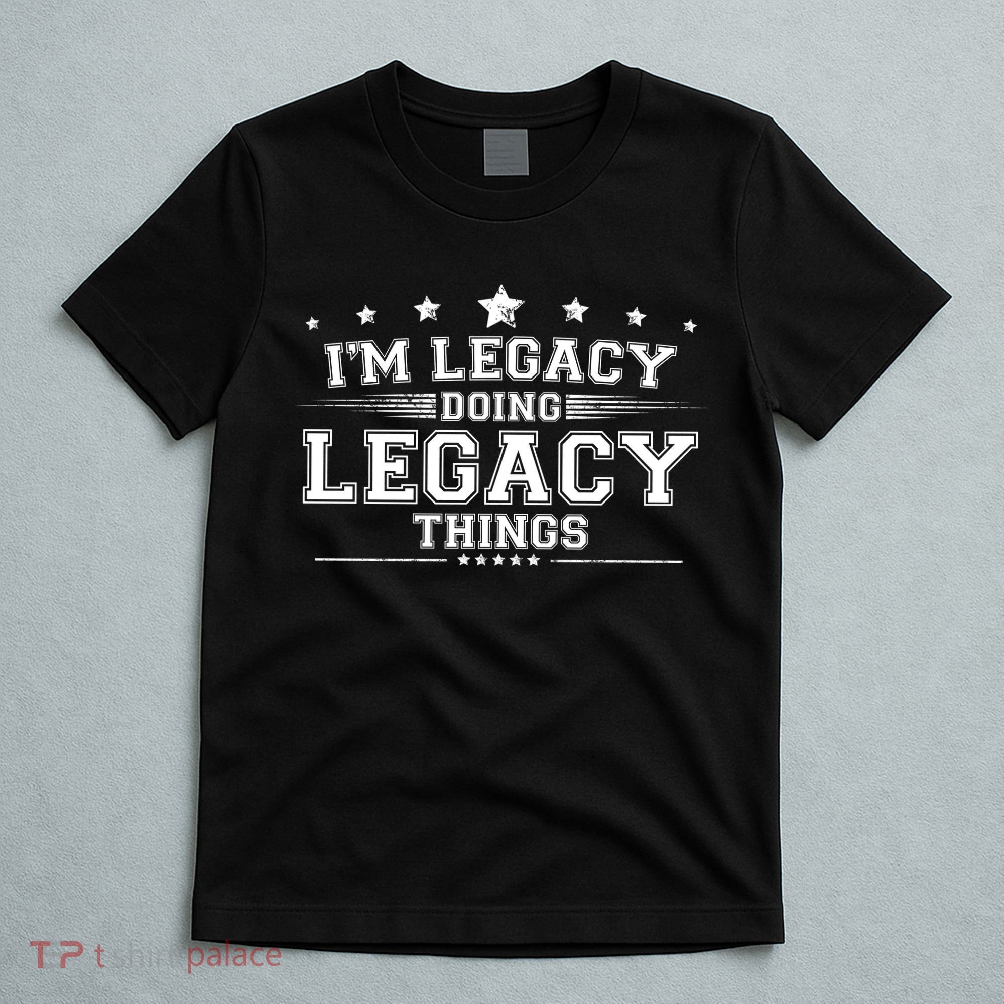 Im Legacy Doing Legacy Things T-Shirt