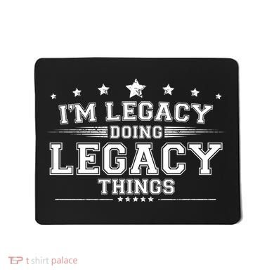Im Legacy Doing Legacy Things Mousepad