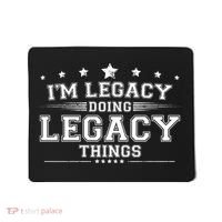 Im Legacy Doing Legacy Things Mousepad thumb 0