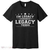 Im Legacy Doing Legacy Things Premium T-Shirt thumb 0