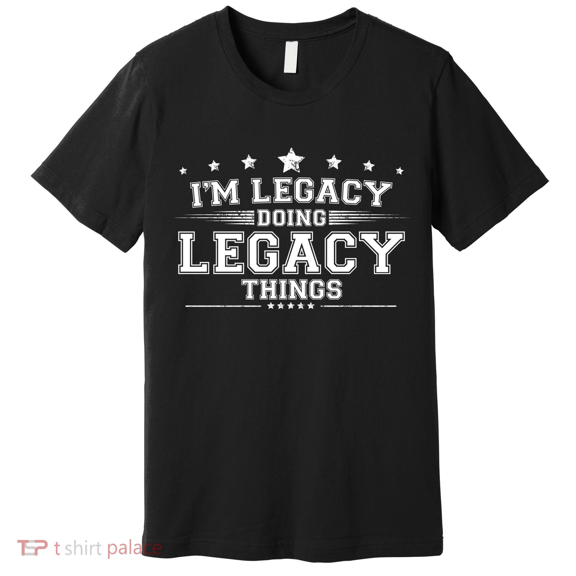 Im Legacy Doing Legacy Things Premium T-Shirt