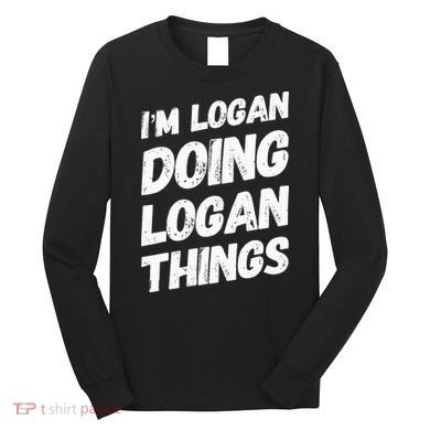 IM Logan Doing Logan Things Personalized Name Logan Gifts Long Sleeve Shirt