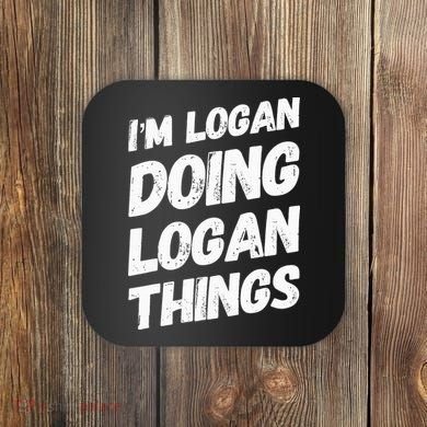 IM Logan Doing Logan Things Personalized Name Logan Gifts Coaster