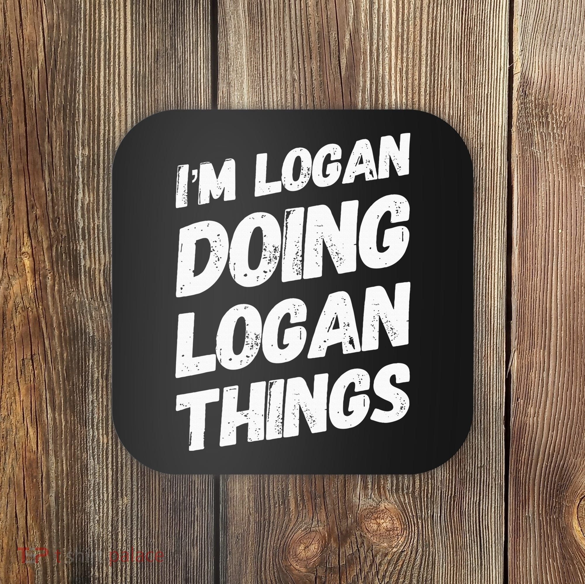 IM Logan Doing Logan Things Personalized Name Logan Gifts Coaster