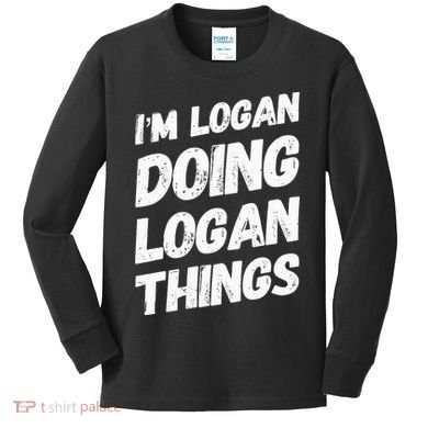 IM Logan Doing Logan Things Personalized Name Logan Gifts Kids Long Sleeve Shirt