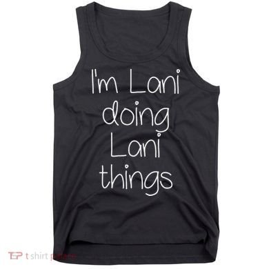 I'm LANI Doing Funny Things Women Birthday Name Gift Idea Tank Top