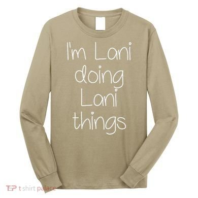 I'm LANI Doing Funny Things Women Birthday Name Gift Idea Long Sleeve Shirt