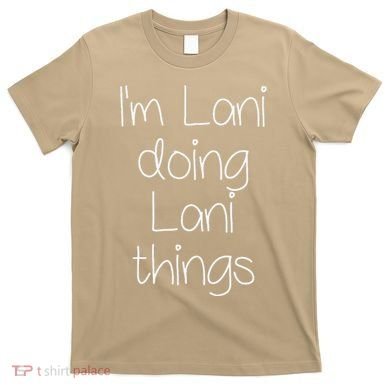 I'm LANI Doing Funny Things Women Birthday Name Gift Idea T-Shirt