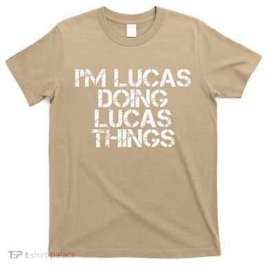 I'M LUCAS DOING LUCAS THINGS Funny Birthday Name Gift Idea T-Shirt