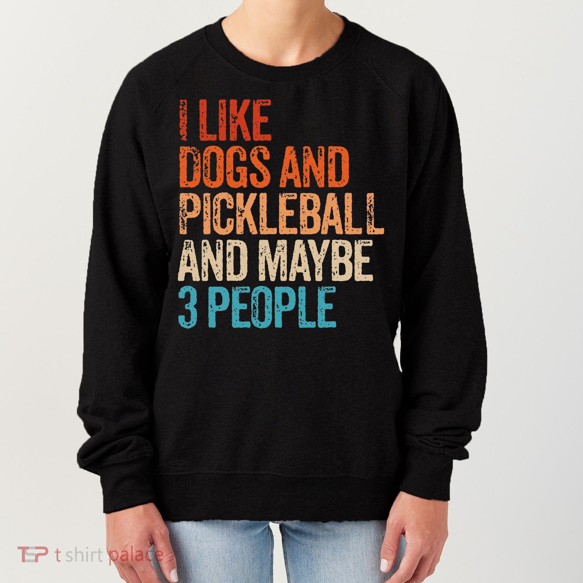 I Like Dogs Pickleball And Maybe 3 People Women's Sweatshirt