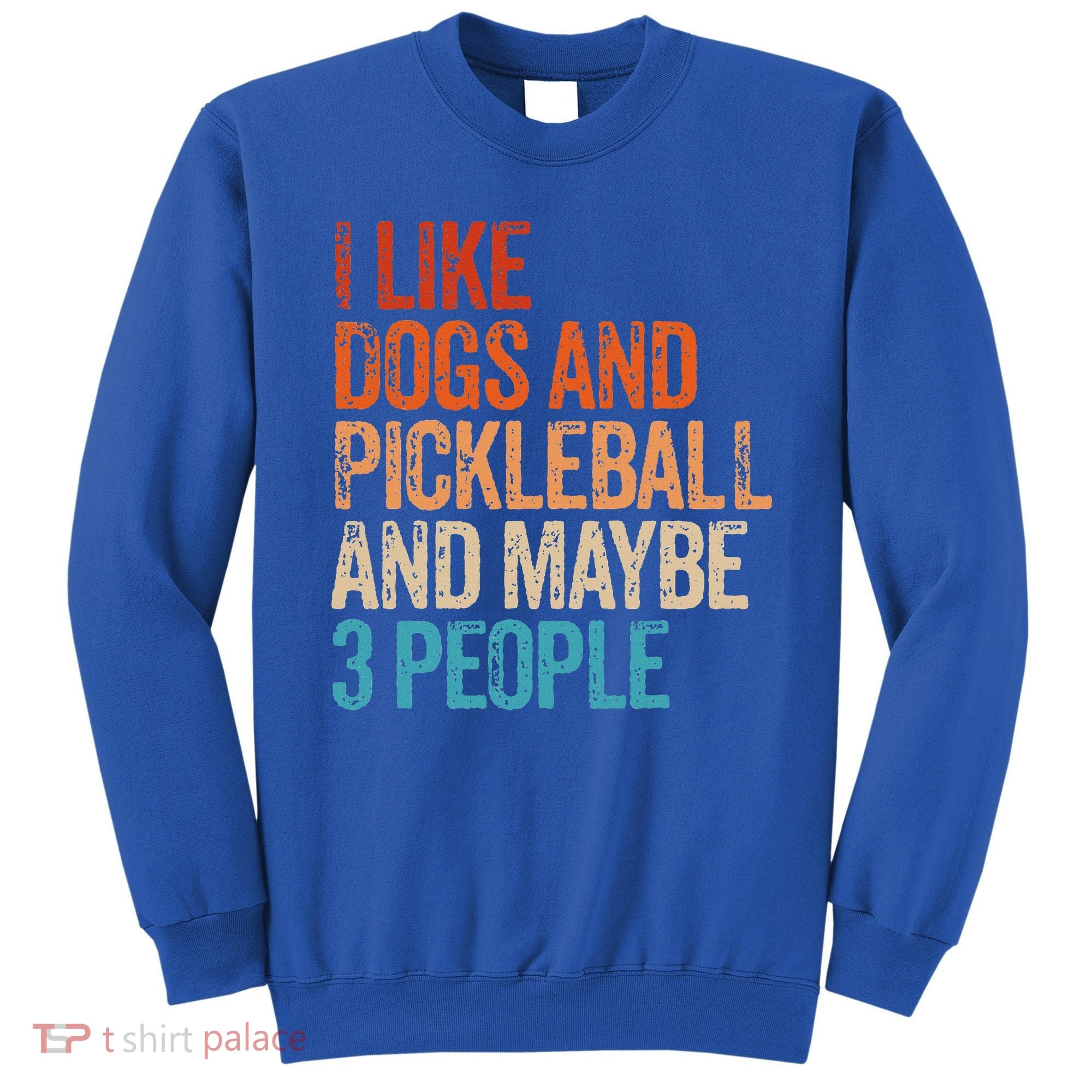 I Like Dogs Pickleball And Maybe 3 People Sweatshirt