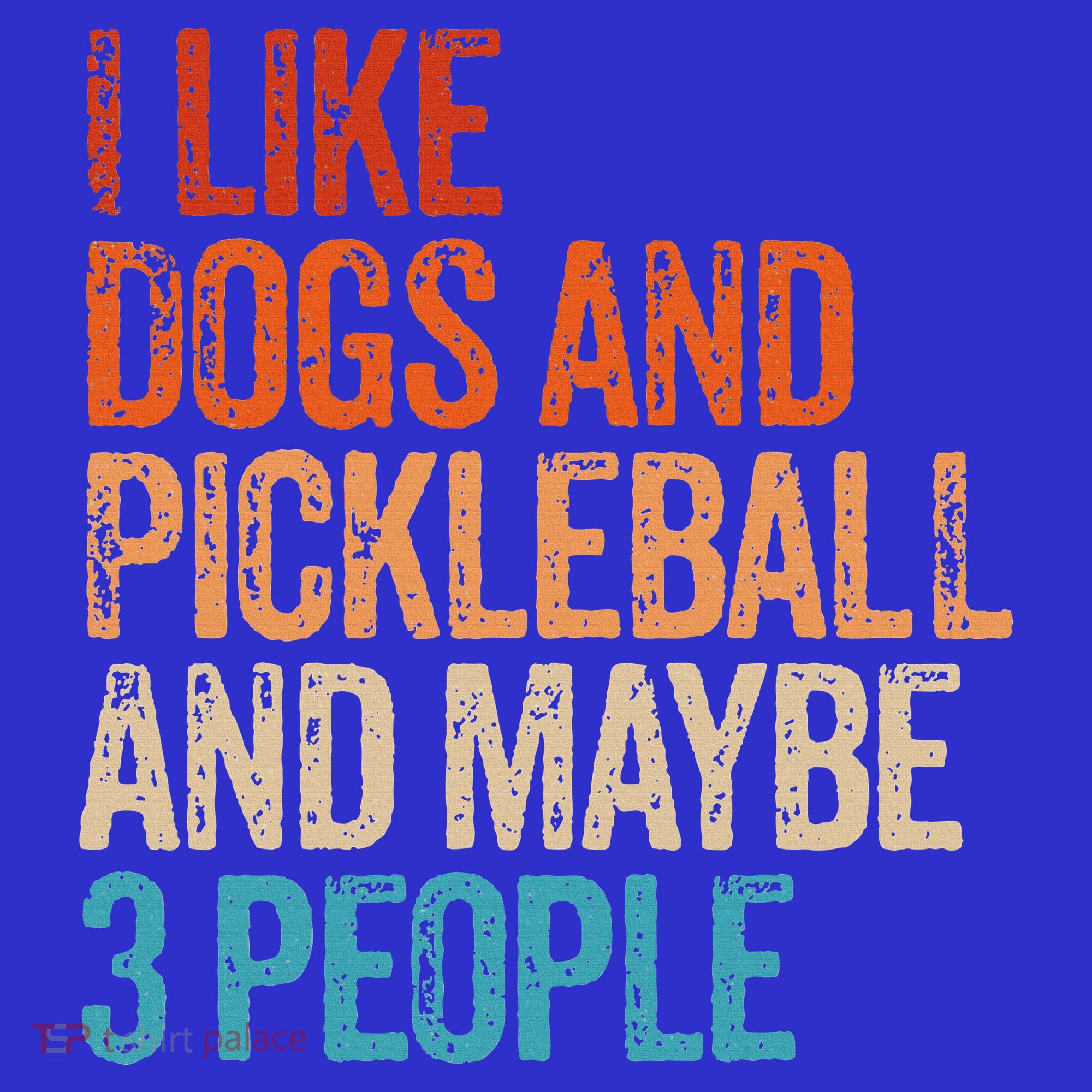 I Like Dogs Pickleball And Maybe 3 People Sweatshirt