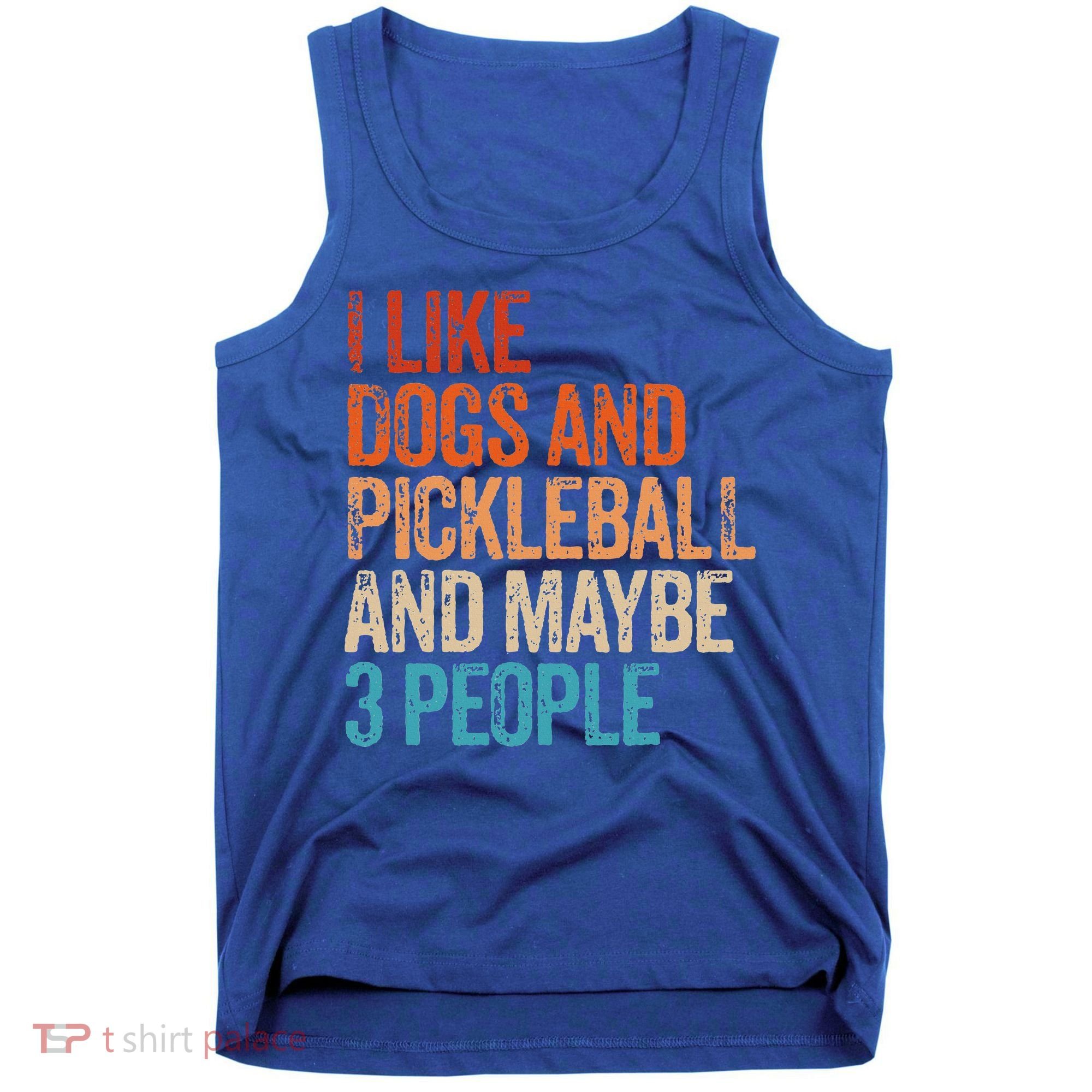 I Like Dogs Pickleball And Maybe 3 People Tank Top