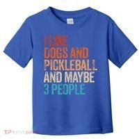 I Like Dogs Pickleball And Maybe 3 People Toddler T-Shirt thumb 0