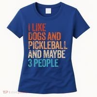 I Like Dogs Pickleball And Maybe 3 People Women's T-Shirt thumb 0